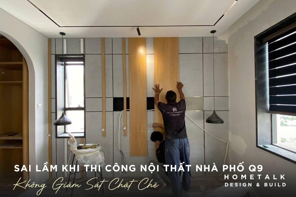 qua trinh thi cong noi that nha pho quan 9 can duoc giam sat ky luong de giam thieu sai sot