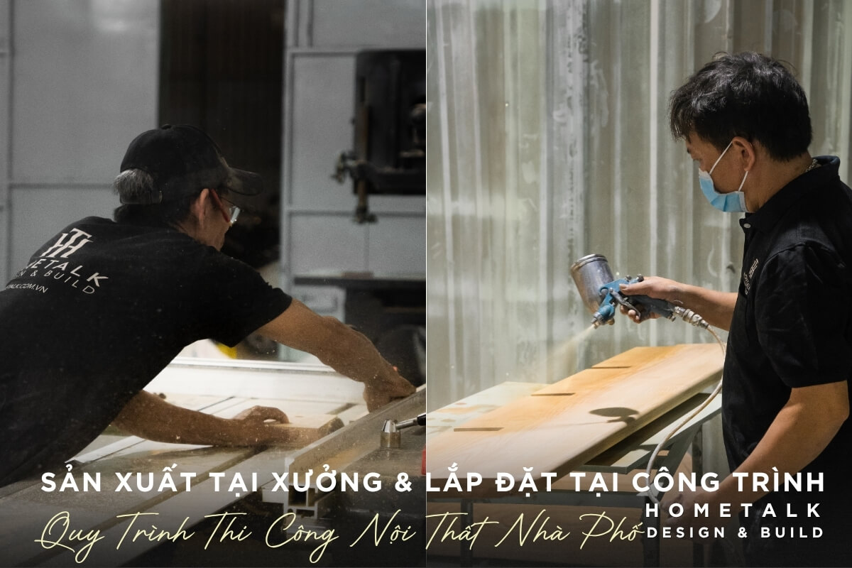 Quy trinh thi cong noi that nha pho Hometalk voi hinh anh san xuat tai xuong va lap dat tai cong trinh