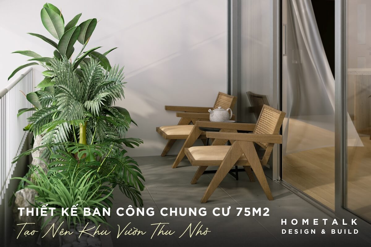 Thiết kế ban công chung cư 75m2 mang lại cảm giác thư thái, gần gũi với thiên nhiên Thiet ke ban cong chung cu 75m2 mang lai cam giac thu thai, gan gui voi thien nhien va toi uu hoa dien tich su dung cho can ho