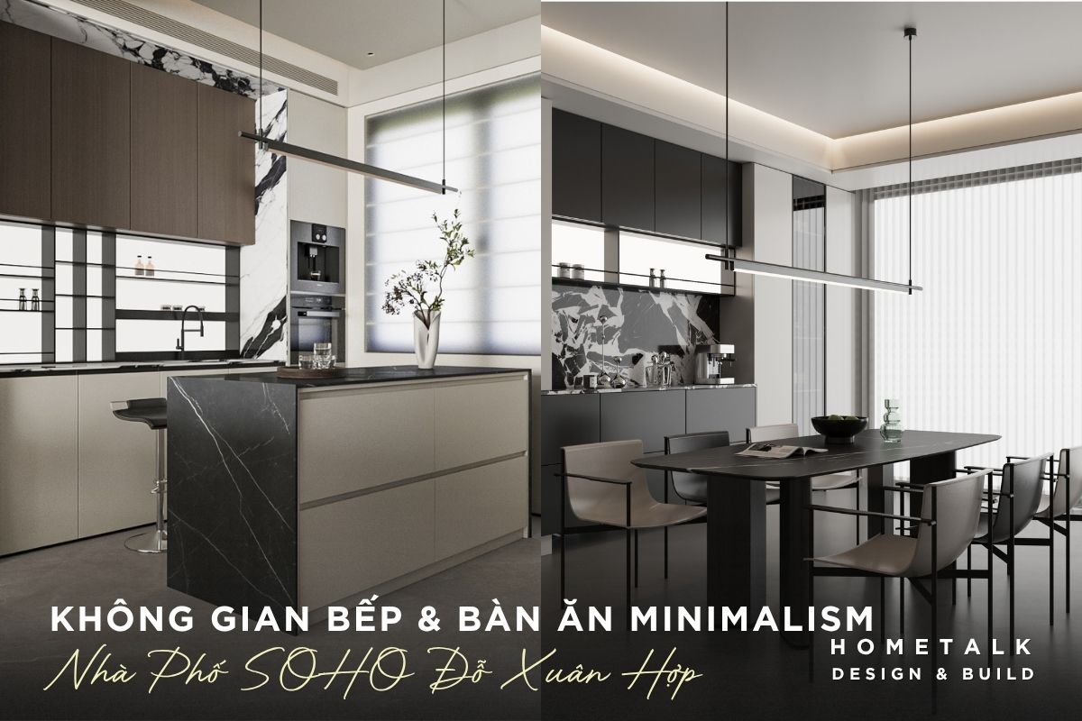 Thiết kế bếp, bàn ăn liền kề của nhà phố SOHO phong cách Minimalism thiet ke bep ban an lien ke cua nha pho soho phong cach minimalism