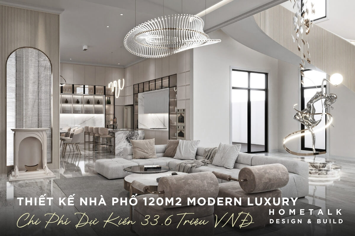 Thiết kế nhà phố quận 5 rộng 120m2 Modern Luxury trọn gói, 3D chi tiết, giá dự kiến 33,6 triệu thiet ke nha pho quan 5 rong 120m2 modern luxury tron goi 3d chi tiet gia du kien 33 6 trieu