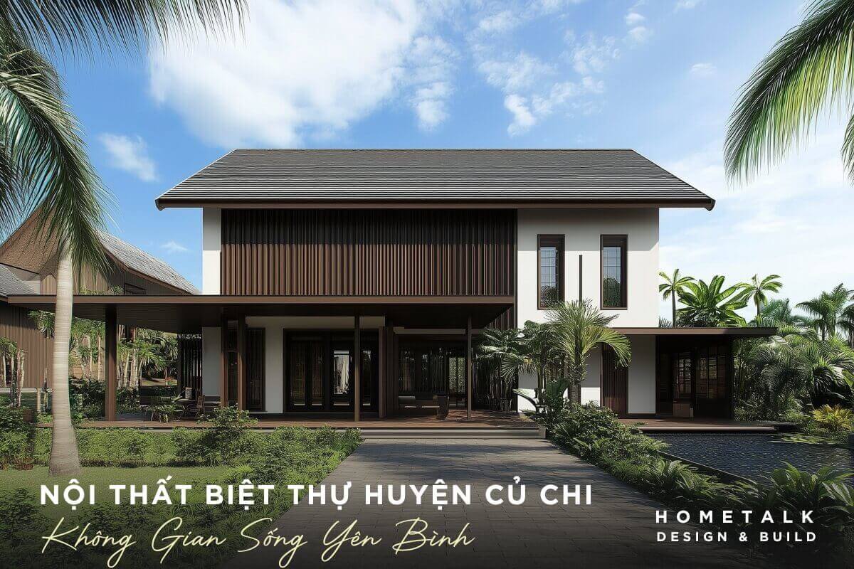 thiet ke noi that biet thu tai huyen cu chi de tan huong khong gian xanh yen binh thu thai va gan gui voi thien nhien