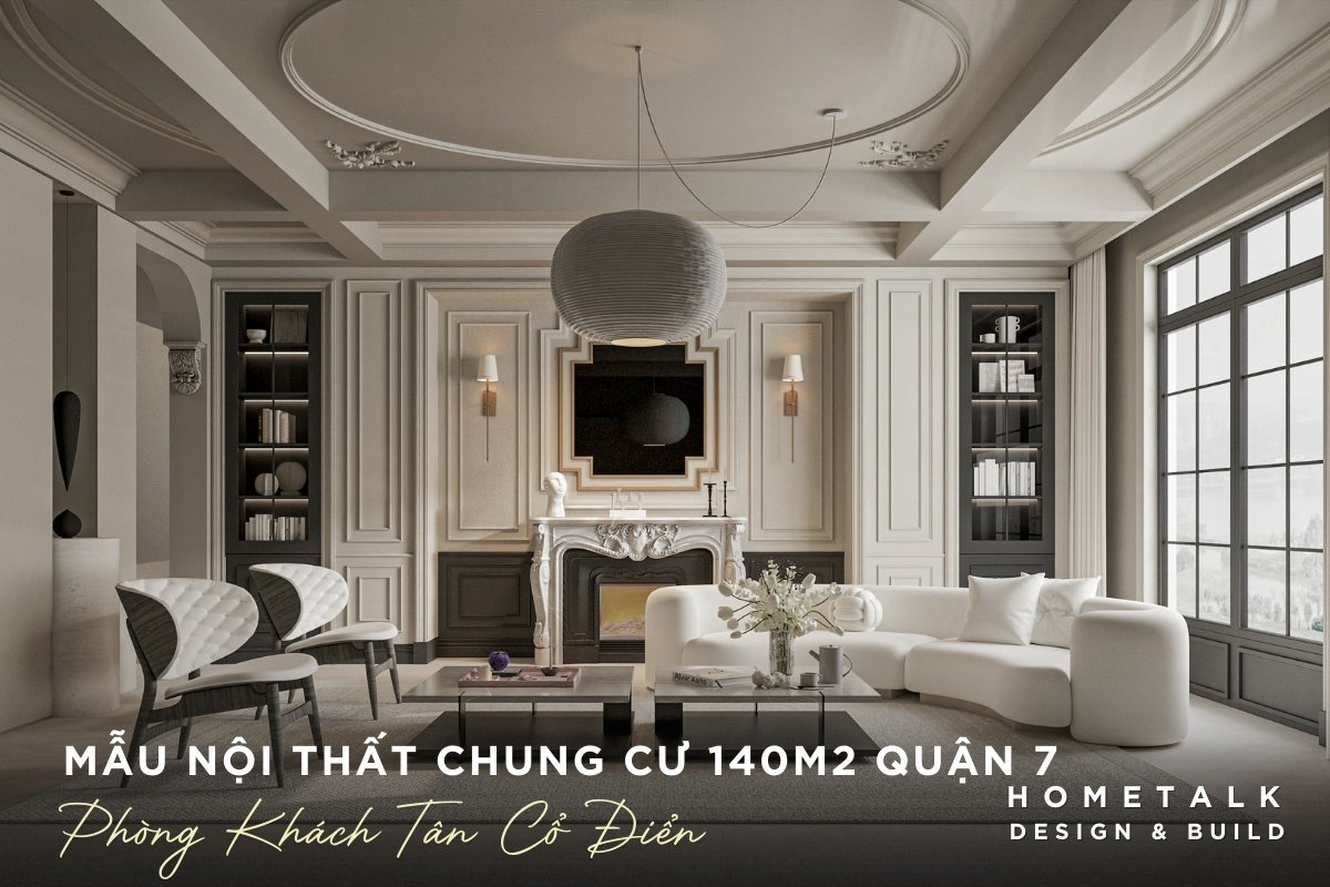 thiet ke noi that can ho 140m2 tai quan 7 phong cach tan co dien la su ket hop giua ve dep co dien va su sang trong hien dai