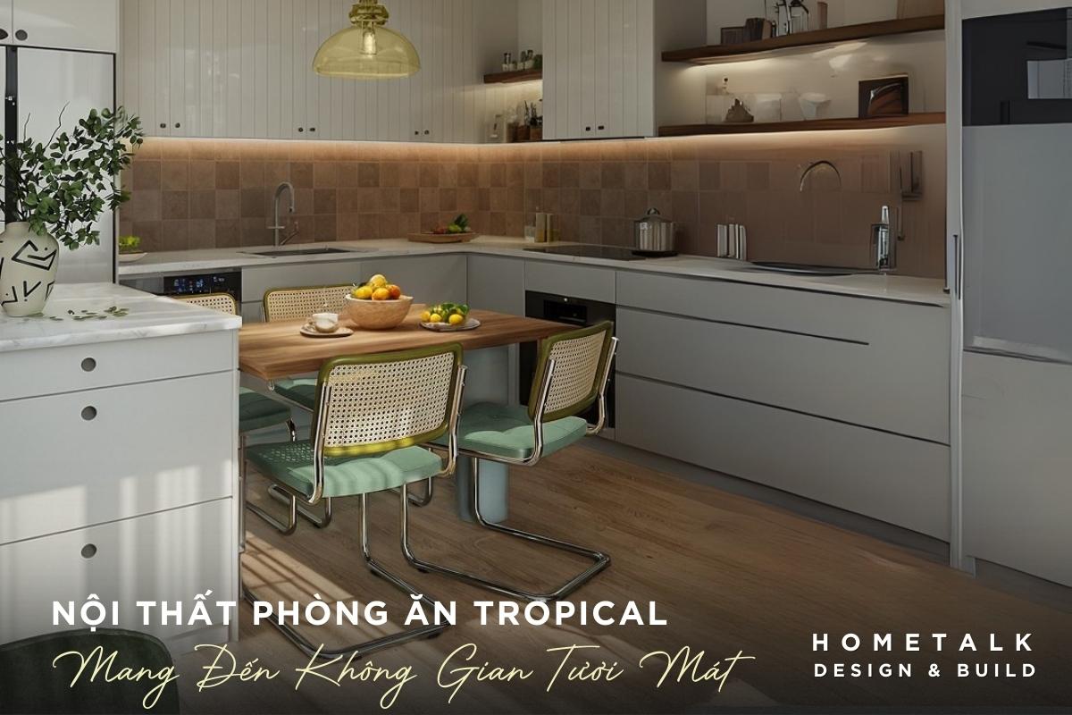 Thiết kế nội thất phòng ăn Tropical mang đến không gian tươi mát và hiện đại cho căn hộ quận 9 thiet ke noi that phong an tropical mang den khong gian tuoi mat va hien dai cho can ho quan 9