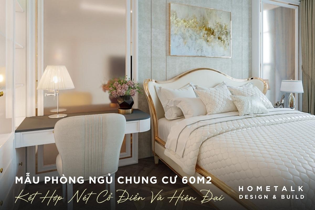 thiet ke noi that phong ngu can ho tan co dien 60m2 phu nhuan la noi can bang giua net co dien va su tien nghi hien dai