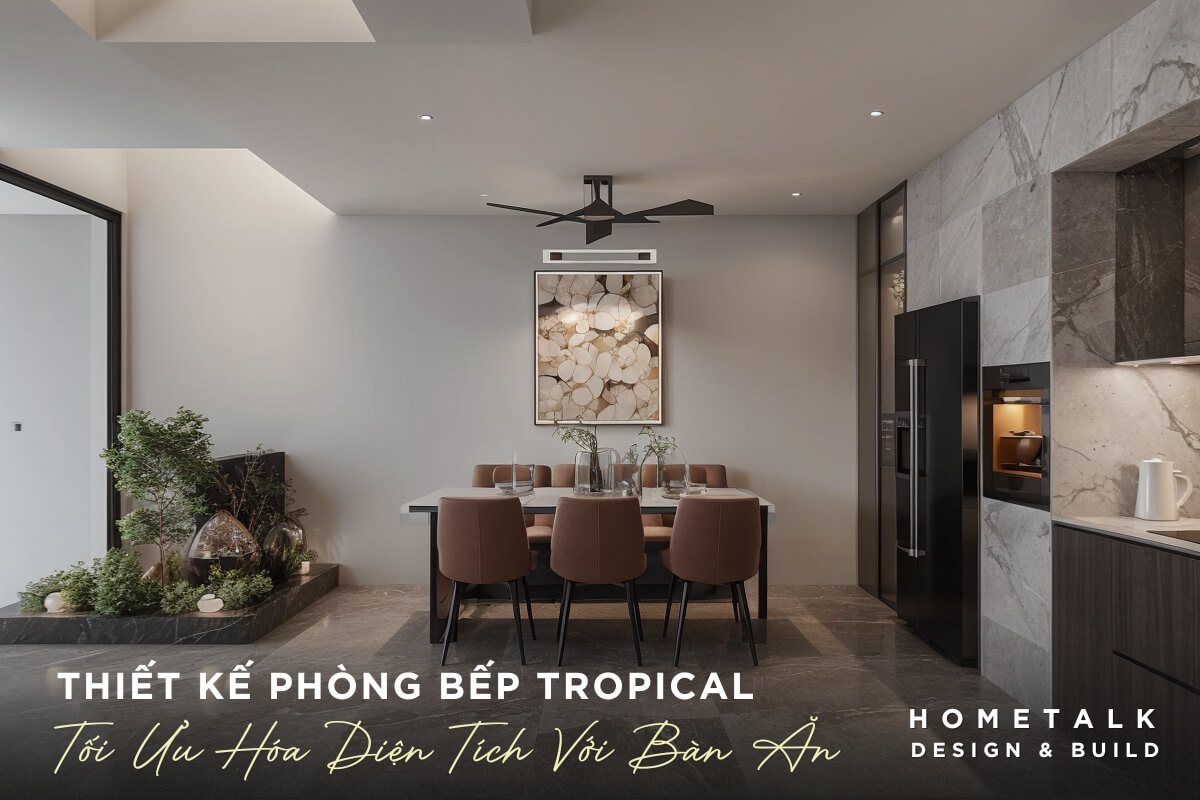 Thiết kế phòng bếp Tropical liền kế với bàn ăn tiện nghi sang trọng và sự gần gũi với thiên nhiên Thiet ke phong bep Tropical lien ke voi ban an tien nghi sang trong va su gan gui voi thien nhien