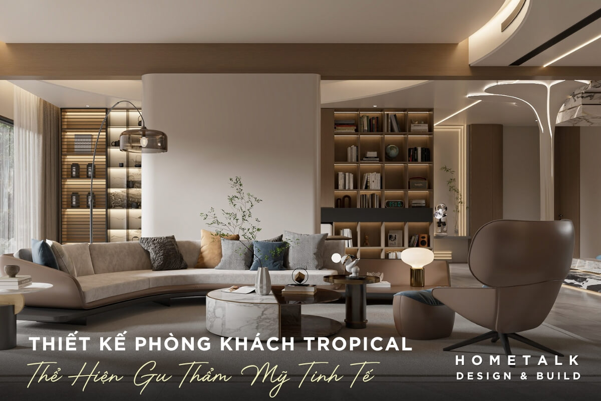 Thiết kế phòng khách Tropical kết hợp hài hòa giữa sự tiện nghi vẻ đẹp sang trọng và sự ấm áp từ màu sắc Thiet ke phong khach Tropical ket hop hai hoa giua su tien nghi ve dep sang trong va su am ap tu mau sac va vat lieu the hien gu tham my tinh te