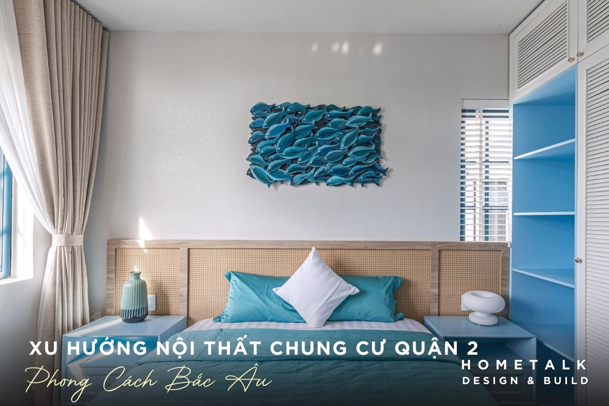 Thiết kế phòng ngủ chung cư quận 2 với phong cách Bắc Âu tươi mát, gợi nhớ về biển cả thiet ke phong ngu chung cu quan 2 voi phong cach bac au tuoi mat goi nho ve bien ca