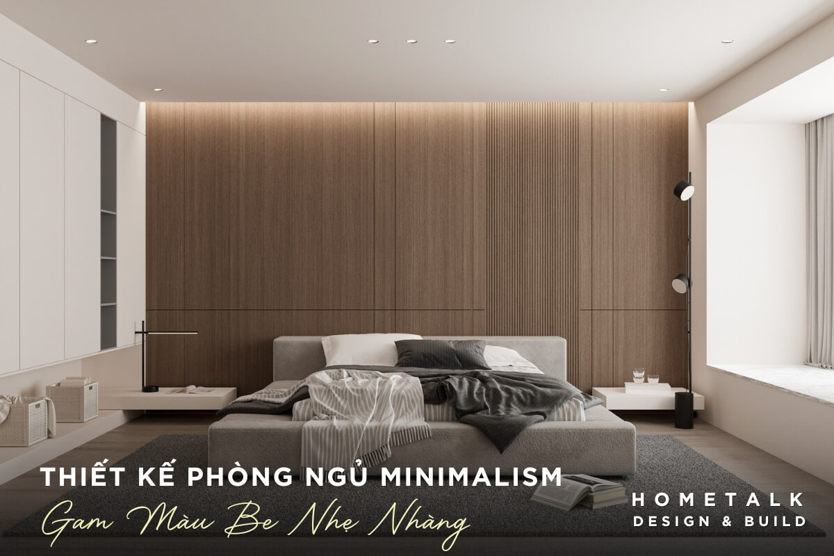 thiet ke phong ngu Minimalism voi gam mau be nhe nhang tao nen mot khong gian nghi ngoi thu thai va hien dai