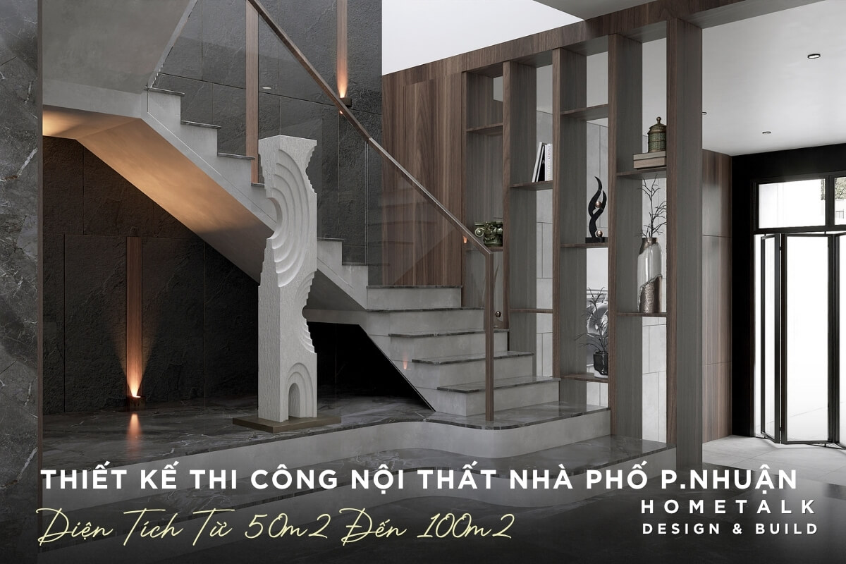 thiet ke thi cong noi that nha pho phu nhuan dien tich 50m2 den 100m2 voi cau thang hien dai va chi tiet dieu khac tinh te